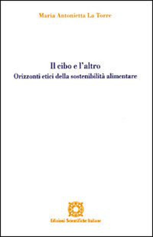 Il cibo e l'altro. Orizzonti etici della sostenibilità alimentare - Librerie.coop Il cibo e l'altro. Orizzonti etici della sostenibilità alimentare - Librerie.coop