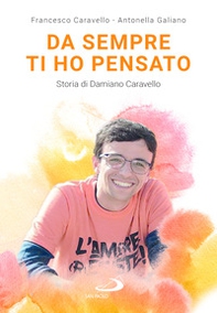 Da sempre ti ho pensato. Storia di Damiano Caravello - Librerie.coop