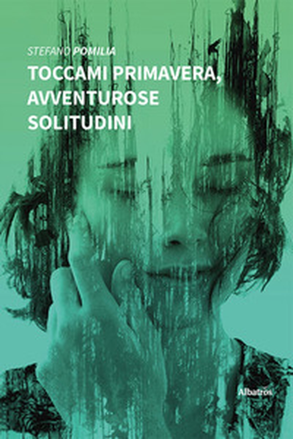Toccami primavera, avventurose solitudini - Librerie.coop Toccami primavera, avventurose solitudini - Librerie.coop