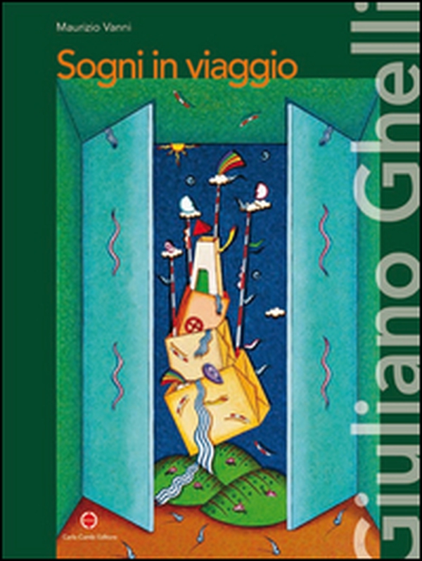 Giuliano Ghelli. Le porte della fantasia. Ediz. italiana e inglese - Librerie.coop Giuliano Ghelli. Le porte della fantasia. Ediz. italiana e inglese - Librerie.coop