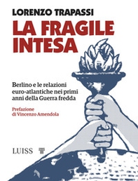 La fragile intesa. Berlino e le relazioni euro-atlantiche nei primi anni della Guerra fredda - Librerie.coop