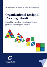 Organizational design. L'era degli ibridi. Modelli e metafore per ri-organizzare persone, tecnologie e culture - Vol. 2 - Librerie.coop