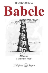 Babele. All'uomo «il virus dei virus» - Librerie.coop Babele. All'uomo «il virus dei virus» - Librerie.coop