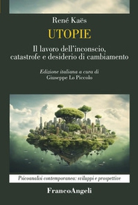 Utopie. Il lavoro dell'inconscio, catastrofe e desiderio di cambiamento - Librerie.coop