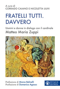 Fratelli tutti. Davvero. Uomini e donne in dialogo con il cardinale Matteo Maria Zuppi - Librerie.coop Fratelli tutti. Davvero. Uomini e donne in dialogo con il cardinale Matteo Maria Zuppi - Librerie.coop