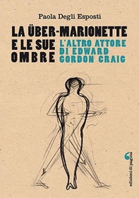 La Über-Marionette e le sue ombre. L'altro attore di Edward Gordon Craig - Librerie.coop La Über-Marionette e le sue ombre. L'altro attore di Edward Gordon Craig - Librerie.coop