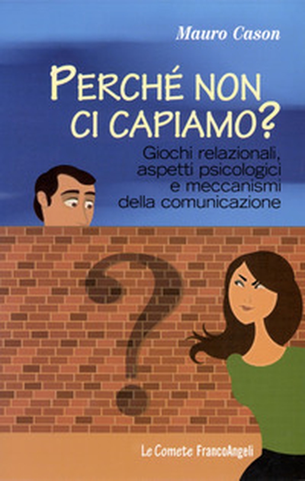 Perché non ci capiamo? Giochi relazionali, aspetti psicologici e meccanismi della comunicazione - Librerie.coop Perché non ci capiamo? Giochi relazionali, aspetti psicologici e meccanismi della comunicazione - Librerie.coop