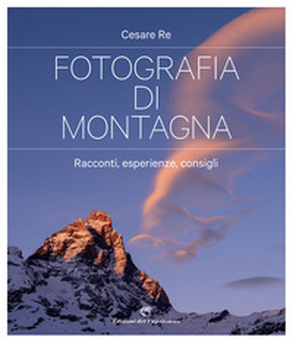 Fotografia di montagna. Racconti, esperienze, consigli - Librerie.coop Fotografia di montagna. Racconti, esperienze, consigli - Librerie.coop