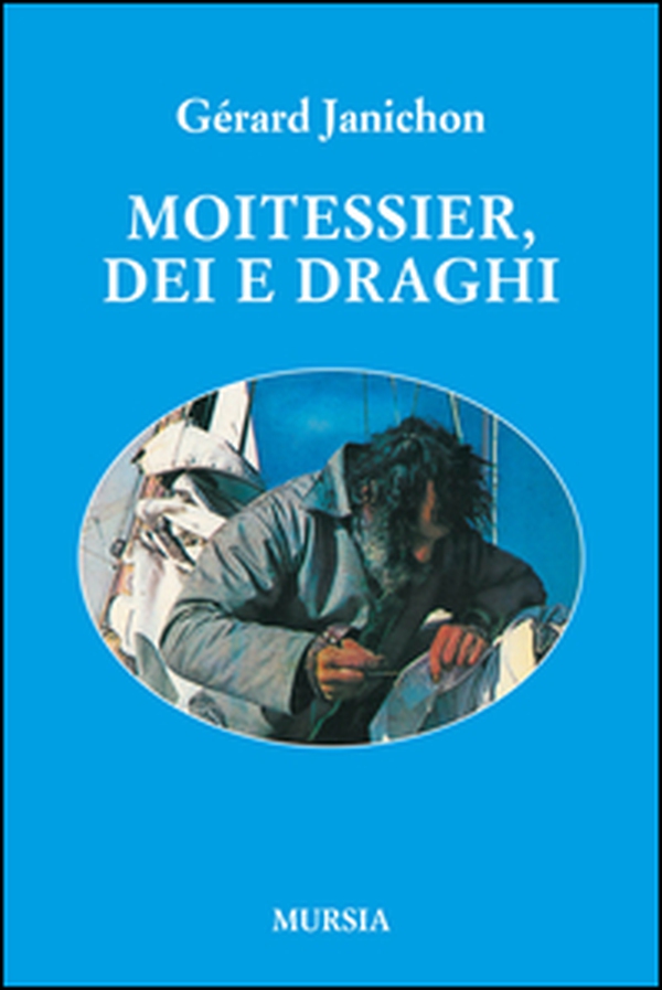 Moitessier, Dei e draghi - Librerie.coop Moitessier, Dei e draghi - Librerie.coop