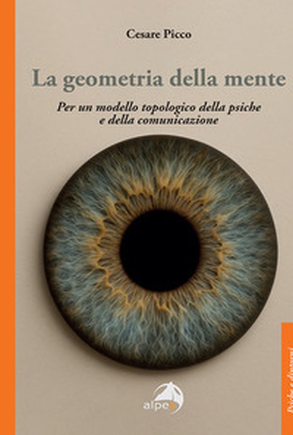 La geometria della mente. Per un modello topologico della psiche e della comunicazione - Librerie.coop