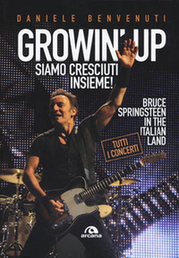 Growin' up. Siamo cresciuti insieme. Bruce Springsteen in the Italian land - Librerie.coop Growin' up. Siamo cresciuti insieme. Bruce Springsteen in the Italian land - Librerie.coop