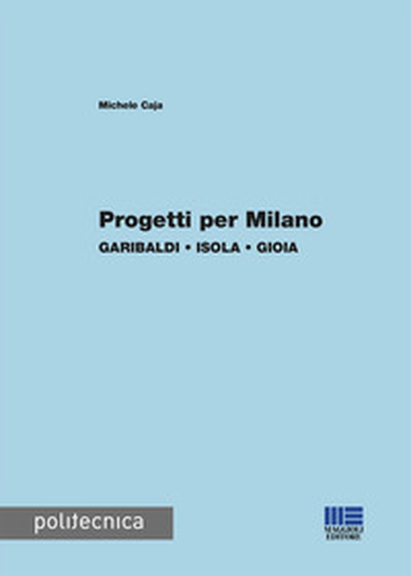 Progetti per Milano. Garibaldi, Isola, Gioia - Librerie.coop Progetti per Milano. Garibaldi, Isola, Gioia - Librerie.coop