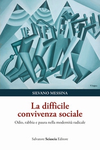 La difficile convivenza sociale. Odio, rabbia e paura nella modernità radicale - Librerie.coop