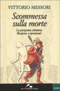Scommessa sulla morte. La proposta cristiana: illusione o speranza? - Librerie.coop Scommessa sulla morte. La proposta cristiana: illusione o speranza? - Librerie.coop