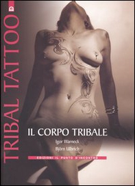 Tribal tattoo. Il corpo tribale. Tatuaggi tribali tradizionali, antichi e moderni - Librerie.coop