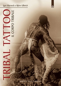 Tribal tattoo. Il corpo tribale. Tatuaggi tribali tradizionali, antichi e moderni - Librerie.coop