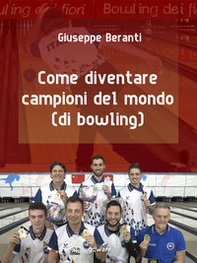 Come diventare campioni del mondo (di bowling) - Librerie.coop Come diventare campioni del mondo (di bowling) - Librerie.coop