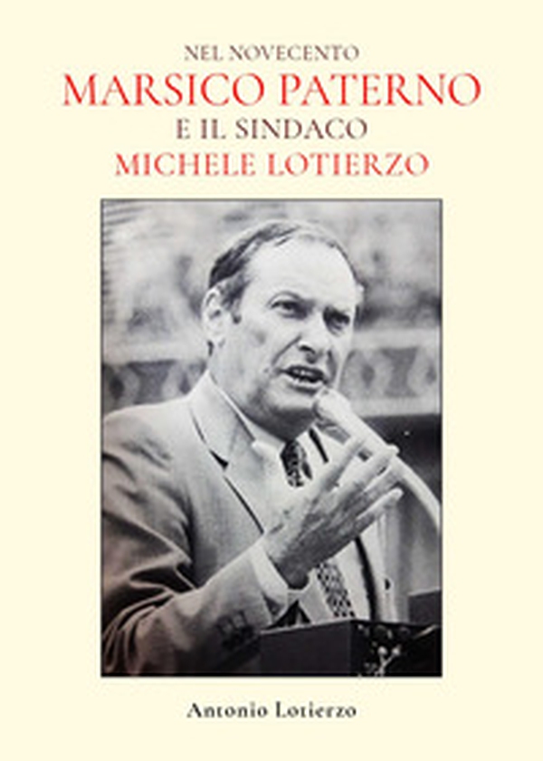 Nel Novecento. Marsico Paterno e il sindaco Michele Lotierzo - Librerie.coop Nel Novecento. Marsico Paterno e il sindaco Michele Lotierzo - Librerie.coop