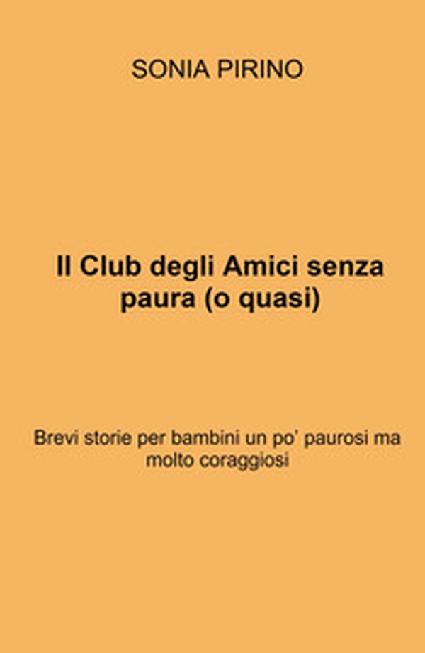 Il Club degli Amici senza paura (o quasi). Brevi storie per bambini un po' paurosi ma molto coraggiosi - Librerie.coop Il Club degli Amici senza paura (o quasi). Brevi storie per bambini un po' paurosi ma molto coraggiosi - Librerie.coop