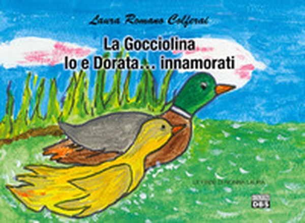 La gocciolina. Io e Dorata... innamorati. Le fiabe di nonna Laura - Librerie.coop La gocciolina. Io e Dorata... innamorati. Le fiabe di nonna Laura - Librerie.coop