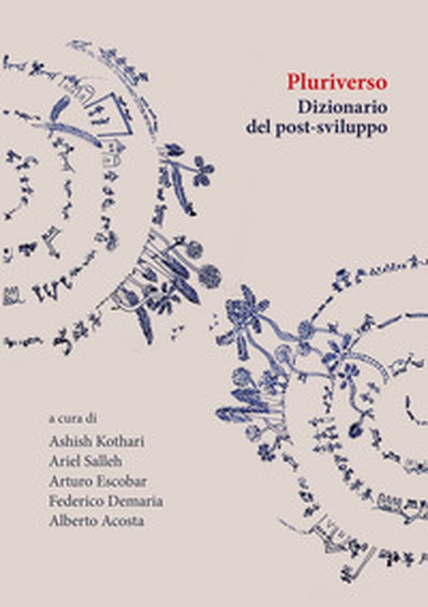 Pluriverso. Dizionario del post-sviluppo - Librerie.coop Pluriverso. Dizionario del post-sviluppo - Librerie.coop