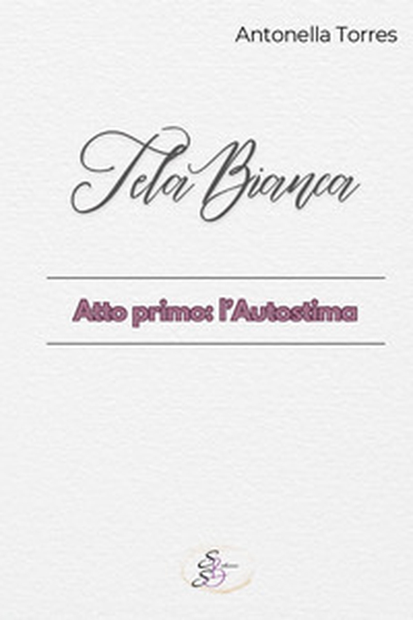 Tela bianca. Atto primo: l'autostima - Librerie.coop Tela bianca. Atto primo: l'autostima - Librerie.coop