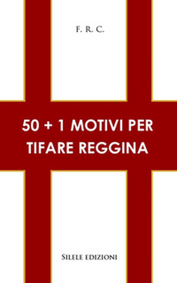 50+1 motivi per tifare Reggina - Librerie.coop 50+1 motivi per tifare Reggina - Librerie.coop