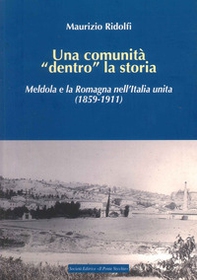 Una comunità «dentro» la storia. Meldola e la Romagna nell'Italia Unita (1859-1911) - Librerie.coop