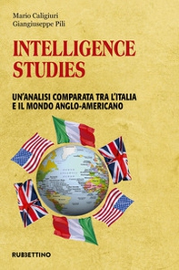 Intelligence studies. Un'analisi comparata tra l'Italia e il mondo anglo-americano - Librerie.coop Intelligence studies. Un'analisi comparata tra l'Italia e il mondo anglo-americano - Librerie.coop