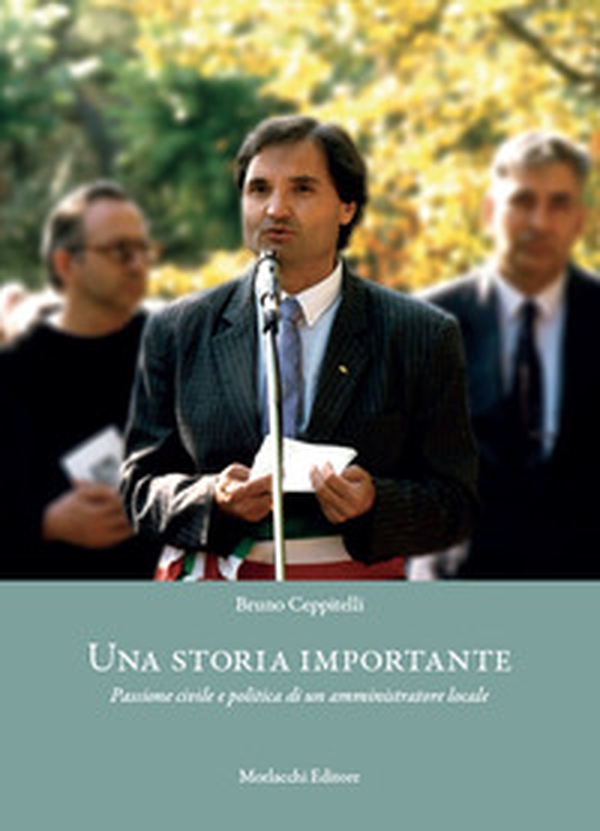 Una storia importante. Passione civile e politica di un amministratore locale - Librerie.coop Una storia importante. Passione civile e politica di un amministratore locale - Librerie.coop