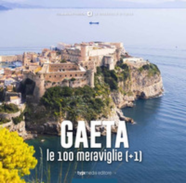 Gaeta, le 100 meraviglie (+1) - Librerie.coop Gaeta, le 100 meraviglie (+1) - Librerie.coop