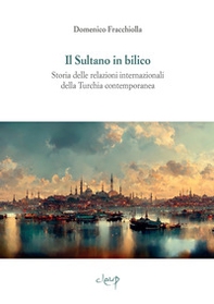Il sultano in bilico. Storia delle relazioni internazionali della Turchia contemporanea - Librerie.coop
