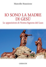 Io sono la madre di Gesù. Le apparizioni di Nostra Signora del Laus - Librerie.coop