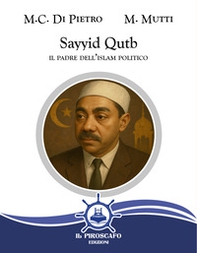 Sayyid Qutb. Il padre dell'islam politico - Librerie.coop
