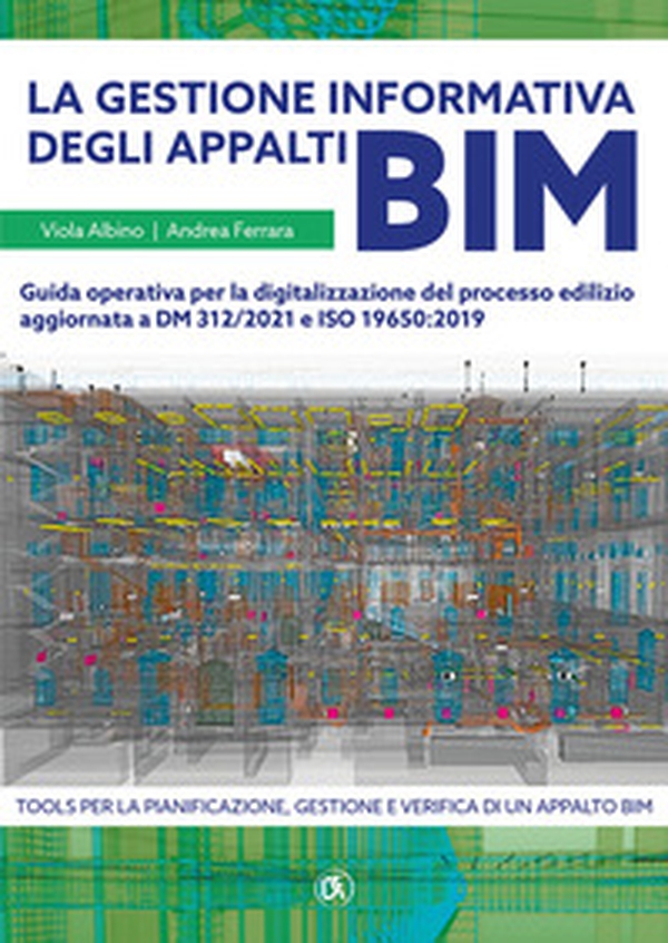 La gestione informativa degli appalti BIM. Guida operativa per la digitalizzazione del processo edilizio aggiornata a DM 312/2021 e ISO 19650:2019 - Librerie.coop La gestione informativa degli appalti BIM. Guida operativa per la digitalizzazione del processo edilizio aggiornata a DM 312/2021 e ISO 19650:2019 - Librerie.coop
