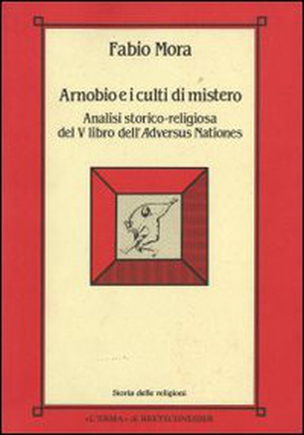Arnobio e i culti di mistero. Analisi storico-religiosa del 5º libro dell'Adversus nationes - Librerie.coop