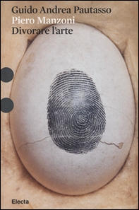 Piero Manzoni. Divorare l'arte - Librerie.coop