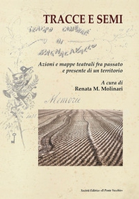 Tracce e semi. Azioni e mappe teatrali fra passato e presente di un territorio - Librerie.coop Tracce e semi. Azioni e mappe teatrali fra passato e presente di un territorio - Librerie.coop