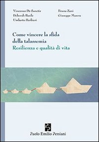 Come vincere la sfida della talassemia. Resilienza e qualità di vita - Librerie.coop