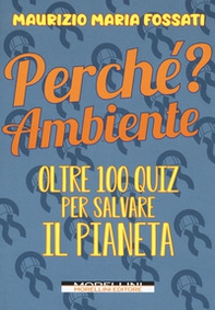 Perché? Ambiente. Oltre 100 quiz per salvare il pianeta - Librerie.coop Perché? Ambiente. Oltre 100 quiz per salvare il pianeta - Librerie.coop