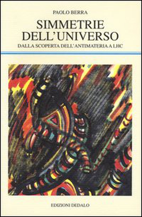 Simmetrie dell'universo. Dalla scoperta dell'antimateria a LHC - Librerie.coop Simmetrie dell'universo. Dalla scoperta dell'antimateria a LHC - Librerie.coop