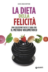 La dieta della felicità. Una soluzione facile e sana con il metodo volumetrico - Librerie.coop La dieta della felicità. Una soluzione facile e sana con il metodo volumetrico - Librerie.coop