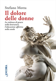 Il dolore delle donne. La violenza di genere nella letteratura, l'educazione affettiva nella scuola - Librerie.coop