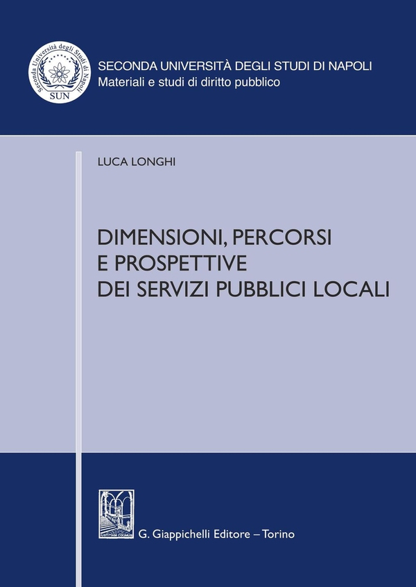 Dimensioni, percorsi e prospettive dei servizi pubblici locali - Librerie.coop Dimensioni, percorsi e prospettive dei servizi pubblici locali - Librerie.coop