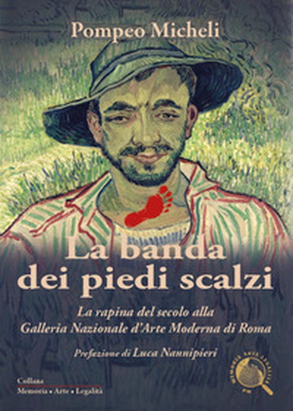 La banda dei piedi scalzi. La rapina del secolo alla Galleria Nazionale d'Arte Moderna di Roma - Librerie.coop