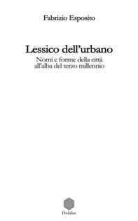 Lessico dell'urbano. Nomi e forme della città all'alba del terzo millennio - Librerie.coop