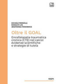 Oltre il goal. Encefalopatia traumatica cronica (CTE) nel calcio: evidenze scientifiche e strategie di tutela - Librerie.coop
