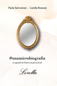 #unamicrobiografia. Lo sguardo di Paola con gli occhi di Lorella - Librerie.coop