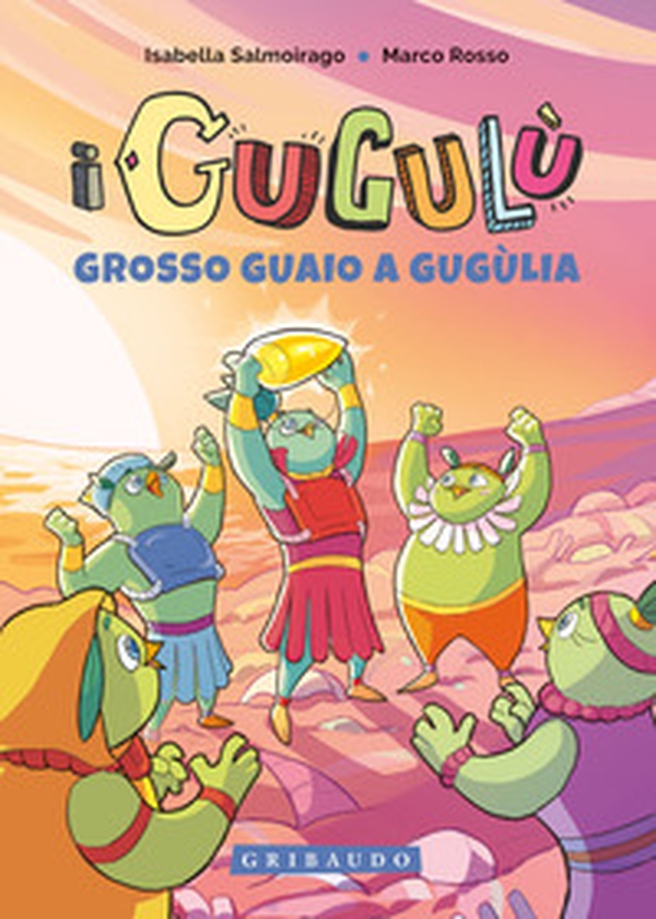 Grosso guaio a Gugùlia. I Gugulù - Librerie.coop Grosso guaio a Gugùlia. I Gugulù - Librerie.coop