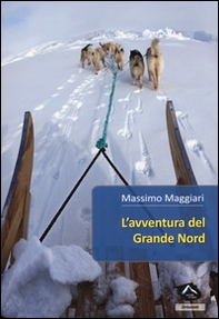 L'avventura del Grande Nord - Librerie.coop L'avventura del Grande Nord - Librerie.coop